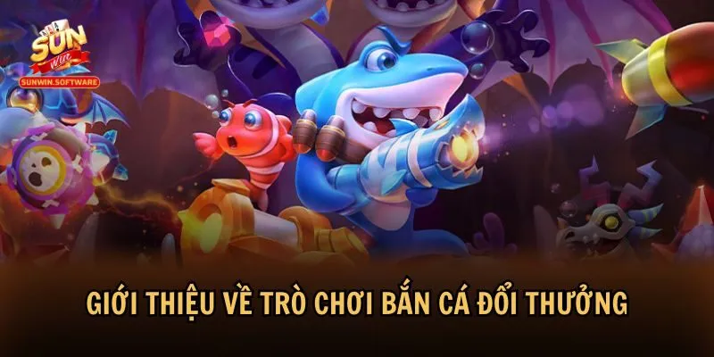 Bắn cá đổi thưởng là một trong những trò chơi HOT nhất