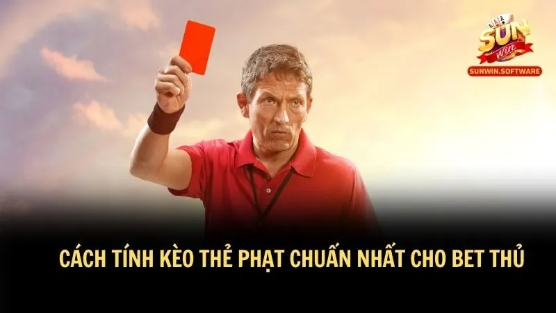 Chi tiết cách tính kèo thẻ phạt chuẩn