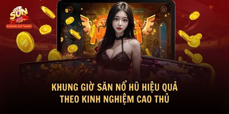 Chọn khung giờ săn nổ hũ chính xác có thể tăng tỷ lệ chiến thắng